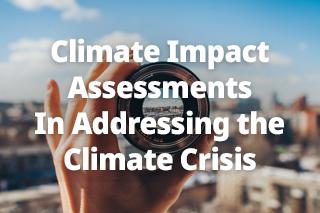 Climate Change Impact Assessments in Addressing the Climate Crisis